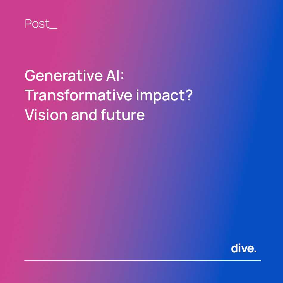 Publicación Dive - Generative AI: Transformative impact? Vision and future